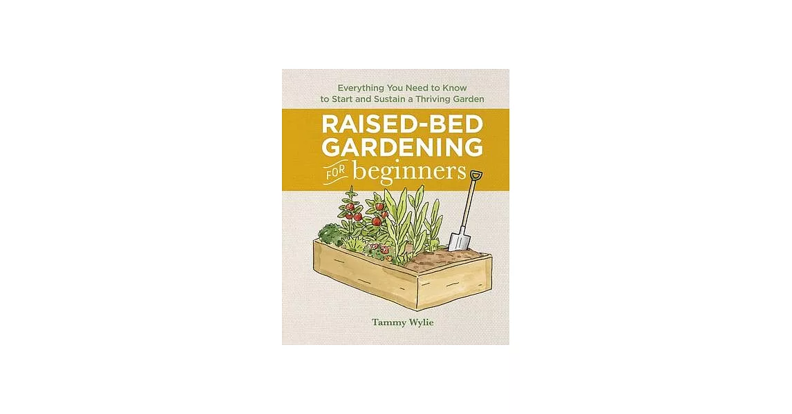 Raised-Bed Gardening for Beginners: Everything You Need to Know to Start and Sustain a Thriving Garden | 拾書所