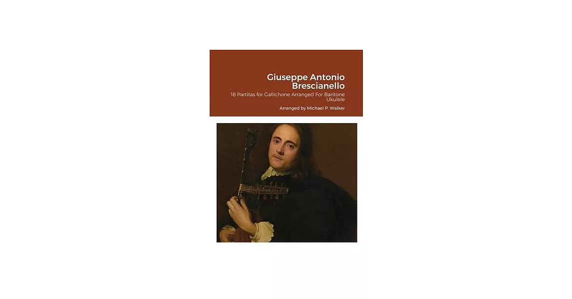 Giuseppe Antonio Brescianello: 18 Partitas for Gallichone Arranged For Baritone Ukulele | 拾書所