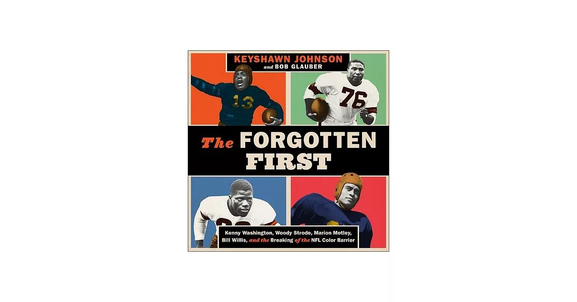 The Forgotten First: Kenny Washington, Woody Strode, Marion Motley, Bill Willis, and the Breaking of the NFL Color Barrier | 拾書所