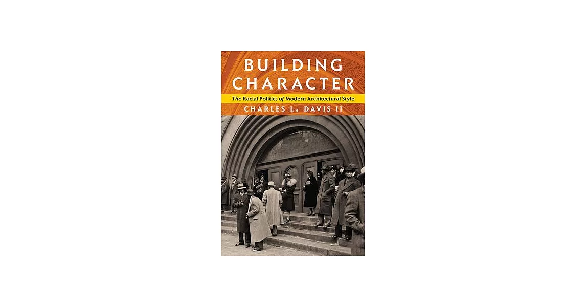 Building Character: The Racial Politics of Modern Architectural Style | 拾書所