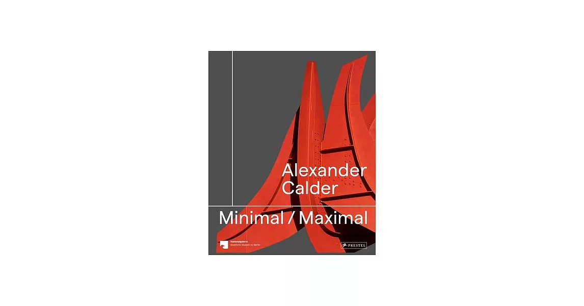 Alexander Calder: Minimal Maximal | 拾書所