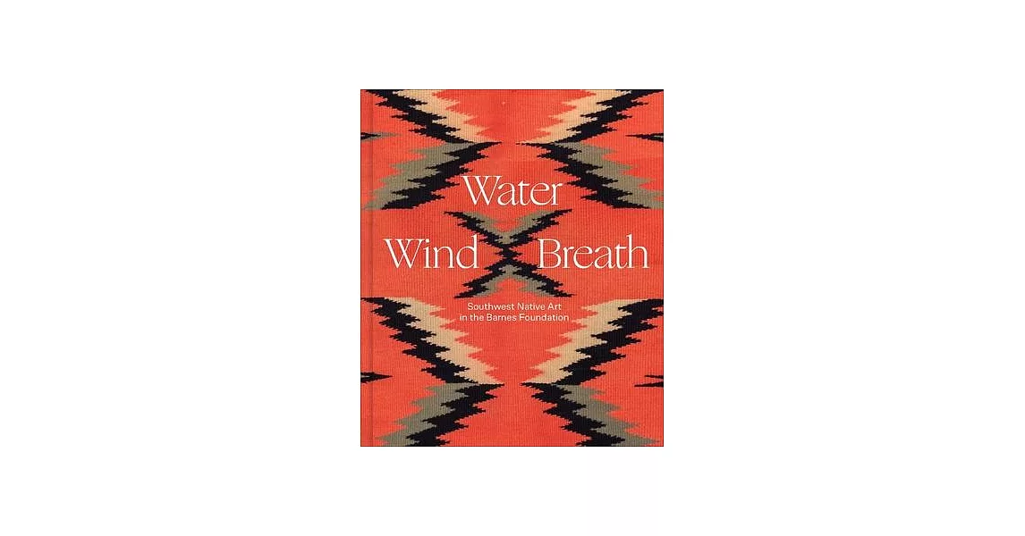 Water, Wind, Breath: Southwest Native Art in the Barnes Foundation | 拾書所