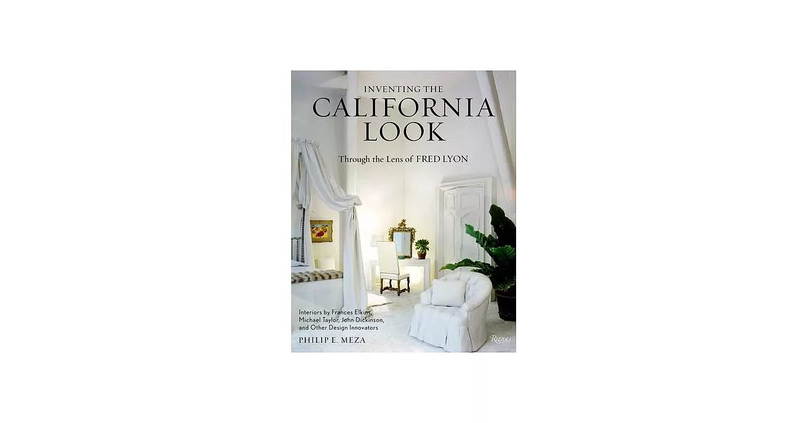 Inventing the California Look: Interiors by Frances Elkins, Michael Taylor, John Dickinson, and Other Design in Novators | 拾書所