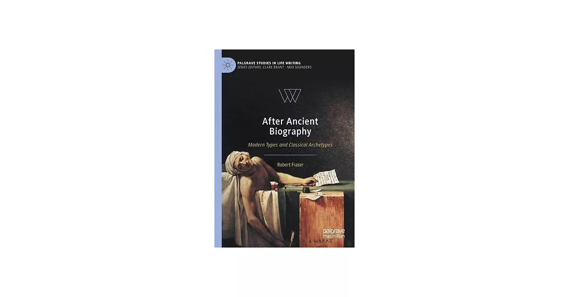 After Ancient Biography: Modern Types and Classical Archetypes | 拾書所