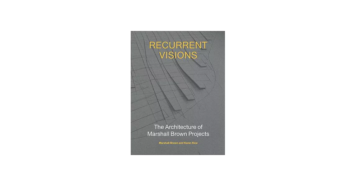 Recurrent Visions: The Architecture of Marshall Brown Projects | 拾書所