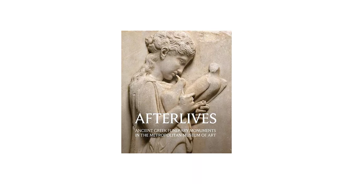 Afterlives: Ancient Greek Funerary Monuments in the Metropolitan Museum of Art | 拾書所