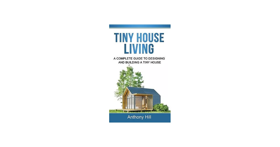 Tiny House Living: A Complete Guide to Designing and Building a Tiny House | 拾書所