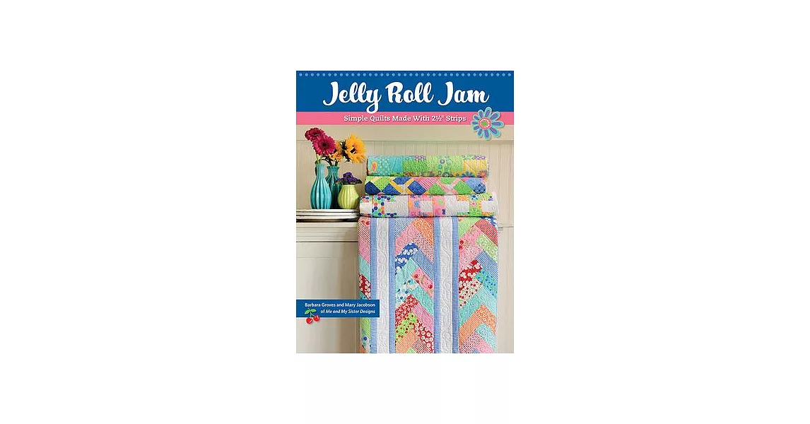 Jelly Roll Jam: Simple Quilts Made with 2-1/2 Strips | 拾書所