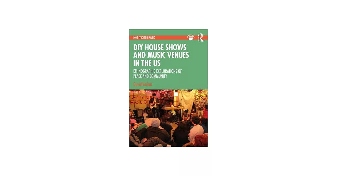 DIY House Shows and Music Venues in the US: Ethnographic Explorations of Place and Community | 拾書所