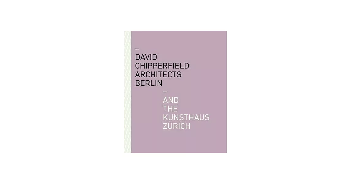David Chipperfield Architects Berlin and the Kunsthaus Zürich | 拾書所