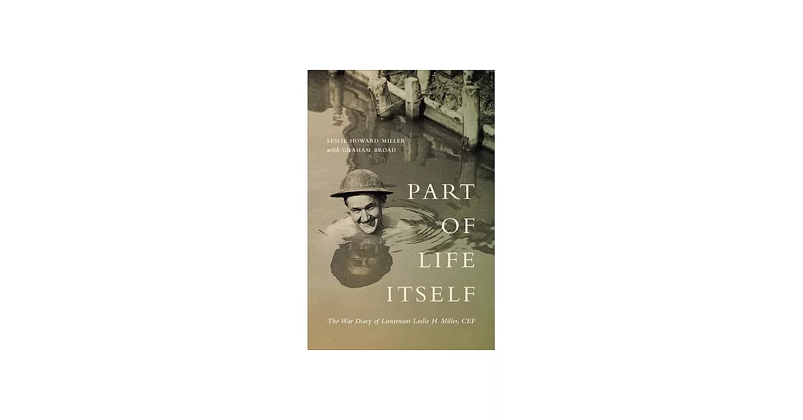 Part of Life Itself: The War Diary of Lieutenant Leslie Howard Miller, Cef | 拾書所