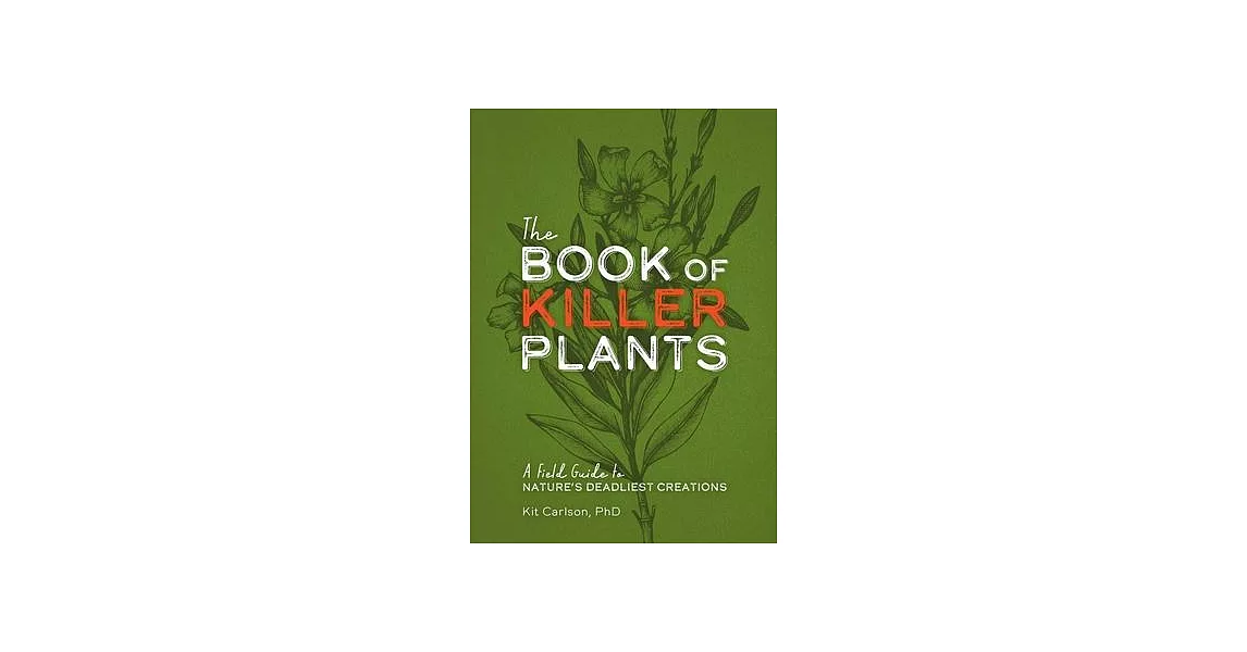 The Book of Killer Plants: A Field Guide to Nature’’s Deadliest Creations | 拾書所