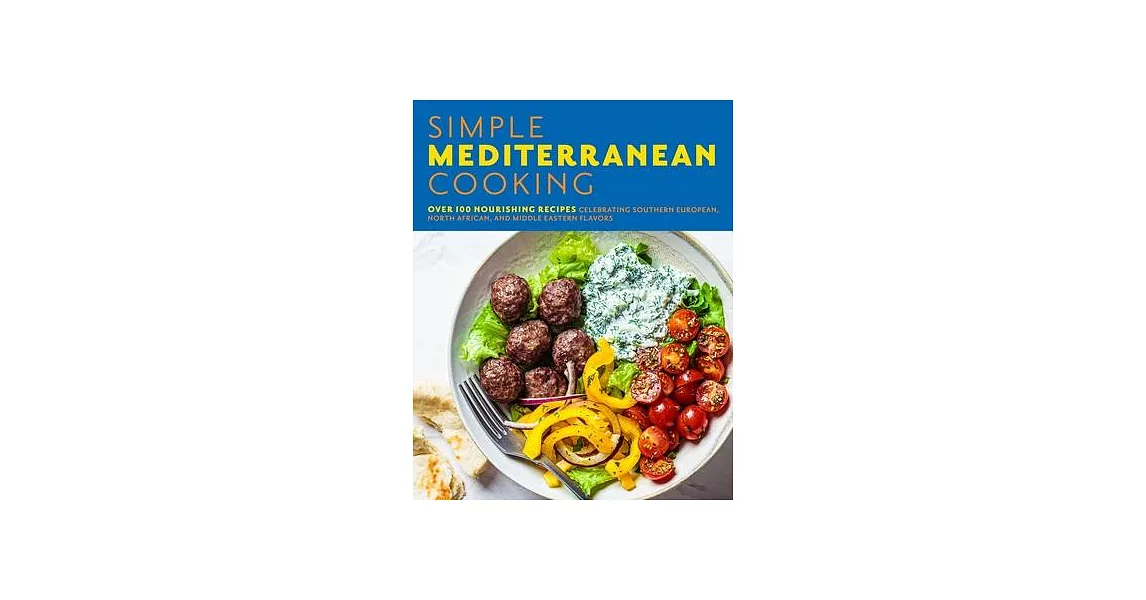 The Simple Mediterranean Cookbook: Over 100 Nourishing Recipes Celebrating Southern European, North African, and Middle Eastern Flavors | 拾書所