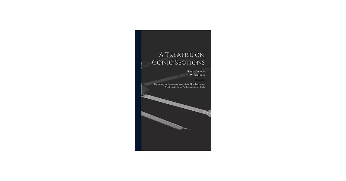 A Treatise on Conic Sections: Containing an Account of Some of the Most Important Modern Algebraic Andgeometric Methods | 拾書所