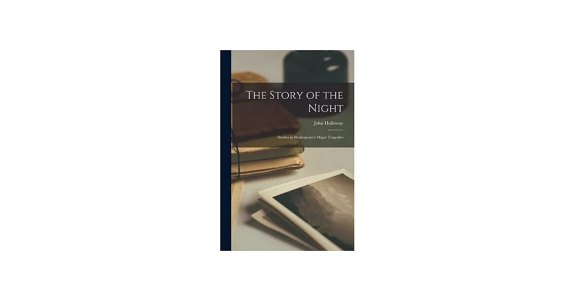 The Story of the Night: Studies in Shakespeare’’s Major Tragedies | 拾書所