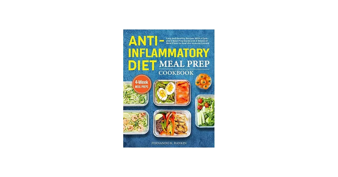 Anti-Inflammatory Diet Meal Prep Cookbook: Easy and Healthy Recipes With a Complete Meal Prep Guide and 4 Weeks of Meal Plans to Heal the Immune Syste | 拾書所