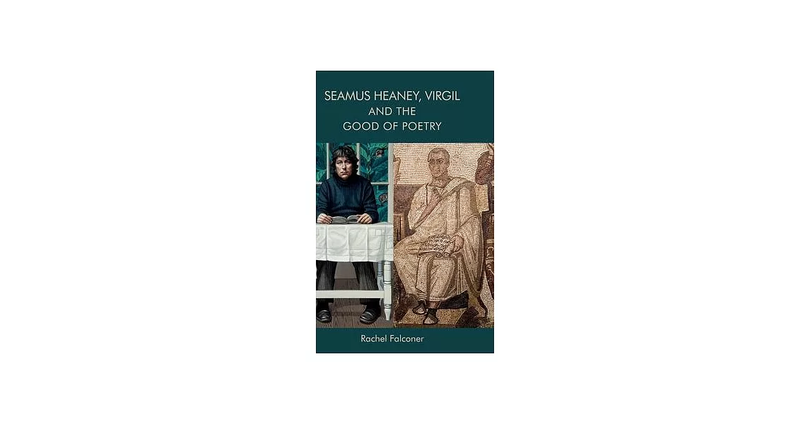 Seamus Heaney, Virgil and the Good of Poetry | 拾書所