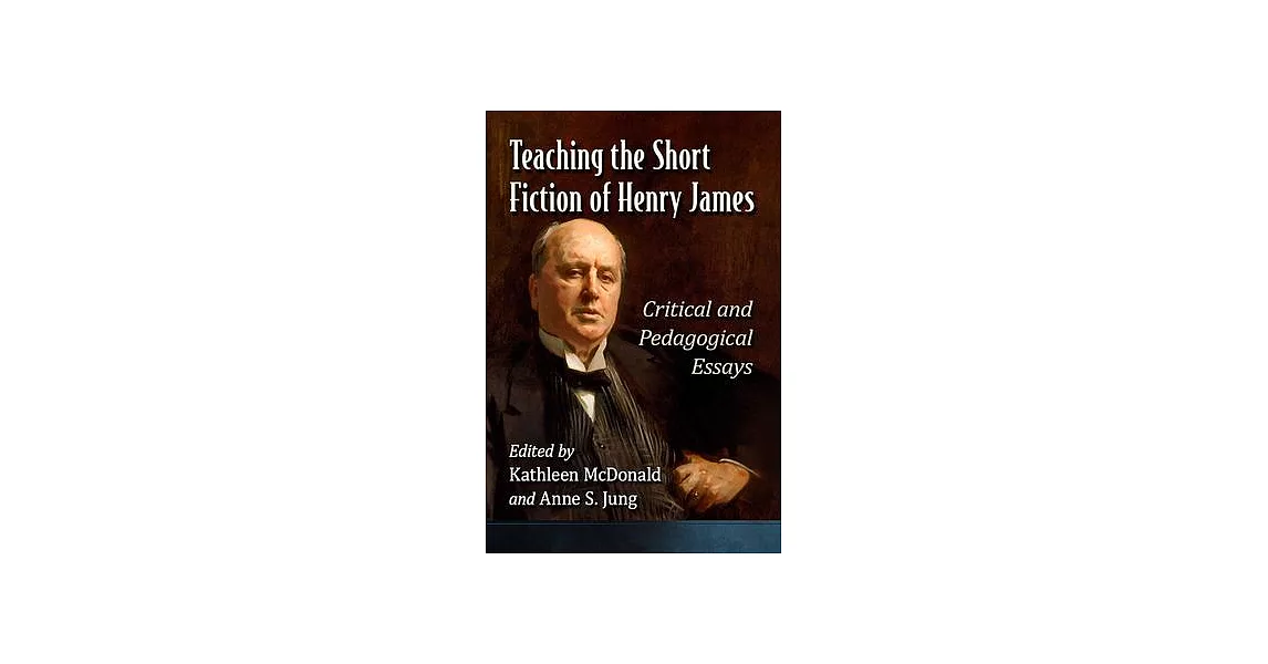 Teaching the Short Fiction of Henry James: Critical and Pedagogical Essays | 拾書所