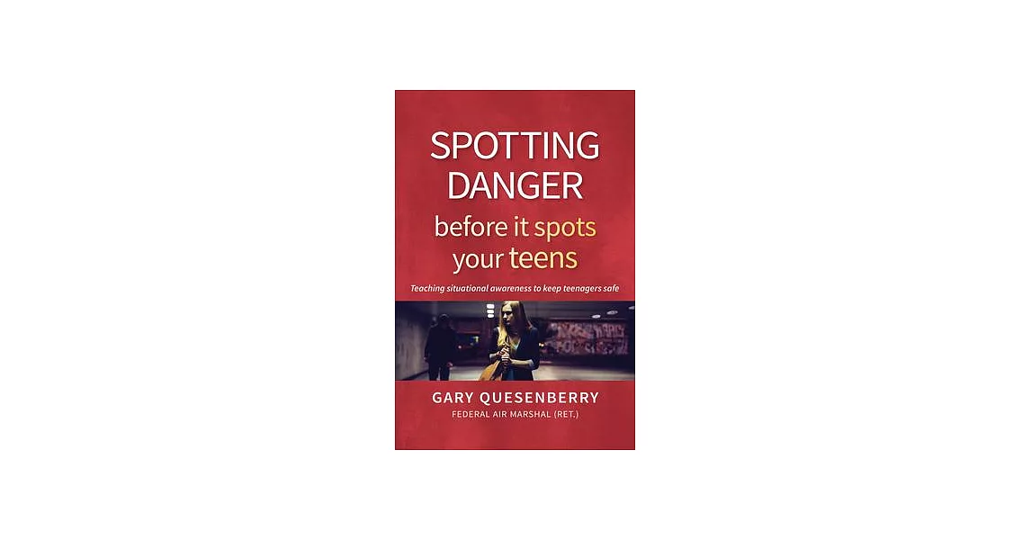 Spotting Danger Before It Spots Your Teens: Teaching Situational Awareness to Keep Teenagers Safe | 拾書所