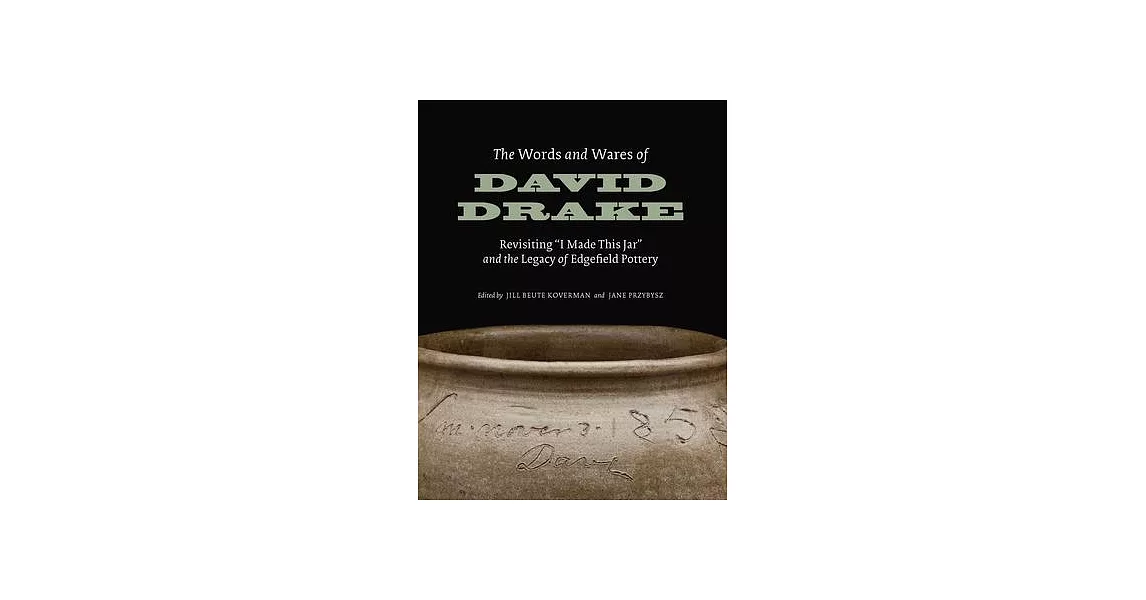 The Words and Wares of David Drake: Revisiting I Made This Jar and the Legacy of Edgefield Pottery | 拾書所