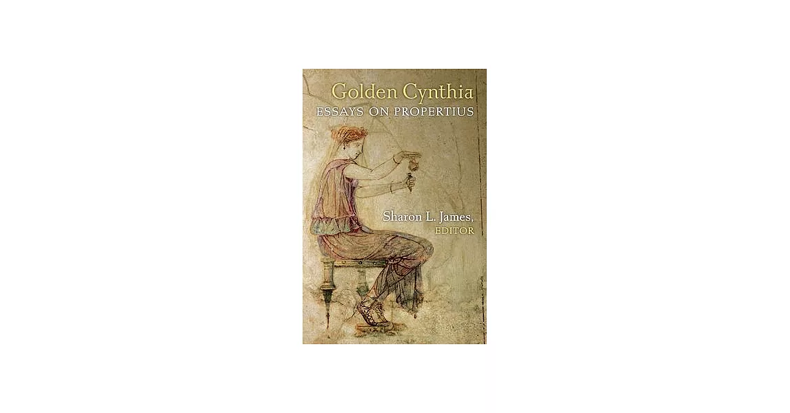 Golden Cynthia: Essays on Propertius | 拾書所