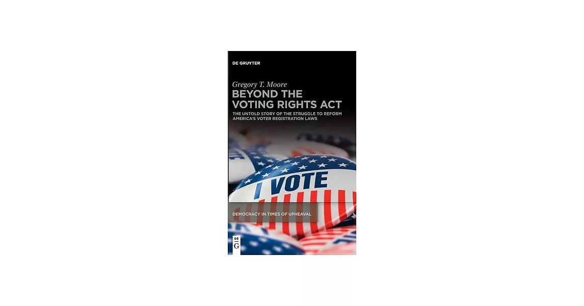 Beyond the Voting Rights ACT: The Untold Story of the Struggle to Reform America’’s Voter Registration Laws | 拾書所