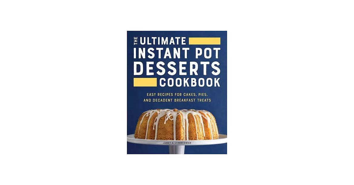 The Ultimate Instant Pot Desserts Cookbook: Easy Recipes for Cakes, Pies, and Decadent Breakfast Treats | 拾書所