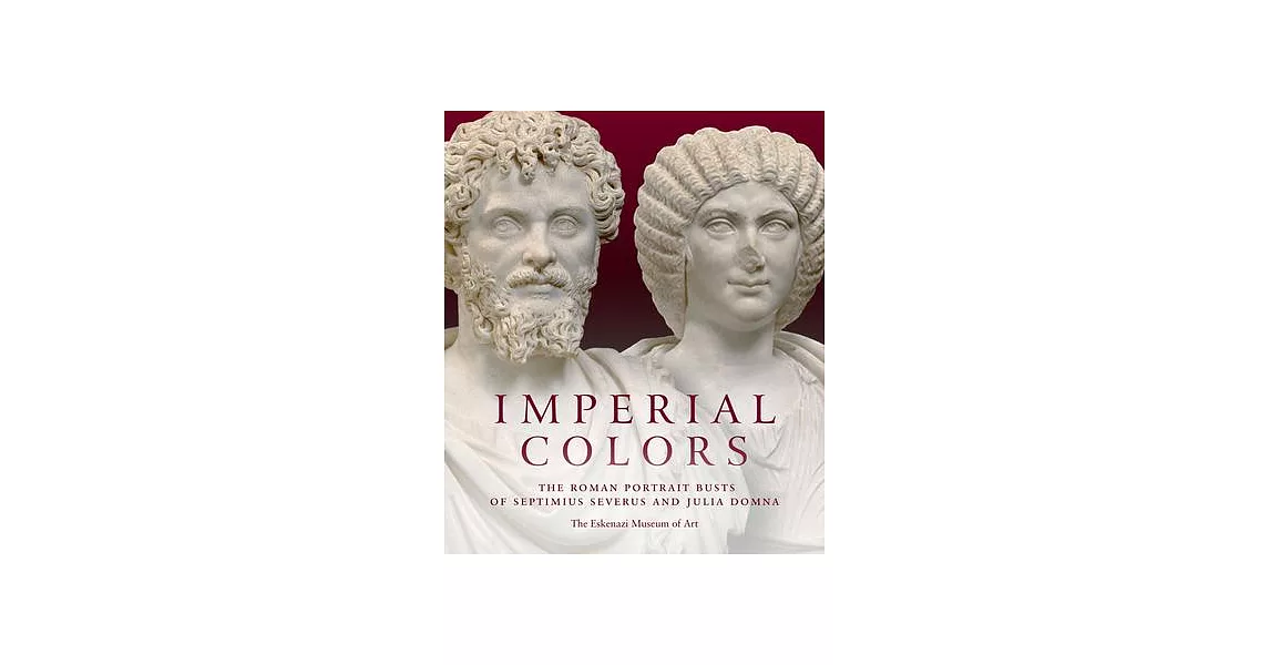 Imperial Colors: The Portrait Busts of Septimius Severus and Julia Domna | 拾書所