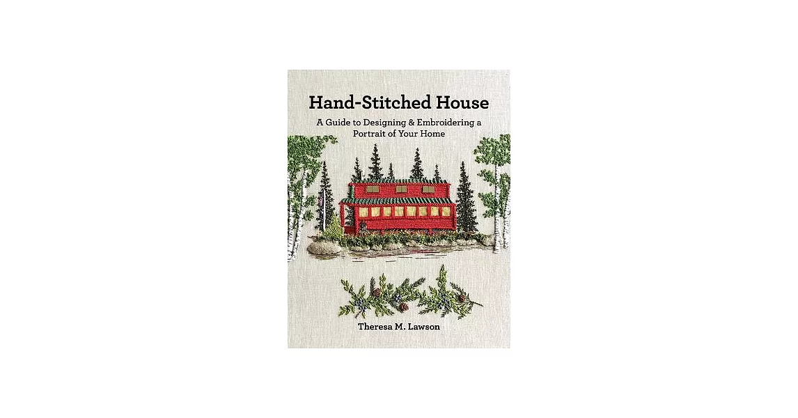 Hand-Stitched House: A Guide to Designing & Embroidering a Portrait of Your Home | 拾書所