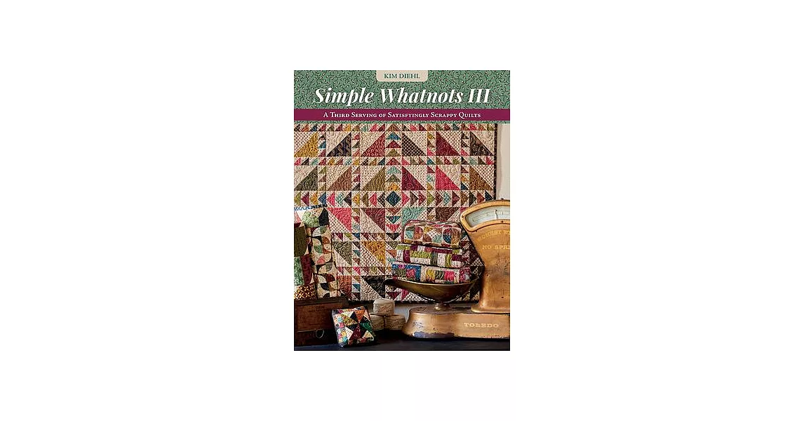 Simple Whatnots III: A Third Serving of Satisfyingly Scrappy Quilts | 拾書所