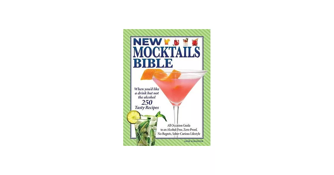 The New Mocktails Bible: No Regrets, Zero Proof, Alcohol Free, Sober Curious, for Everyone Who Enjoys a Drink But Doesn’’t Want the Booze | 拾書所