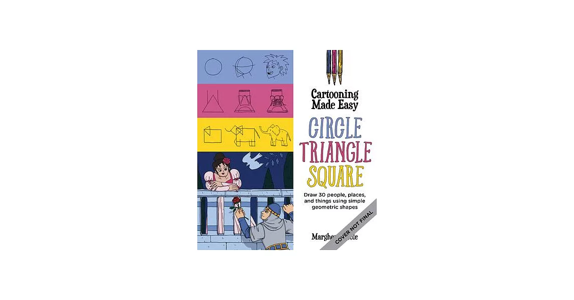 Cartooning Made Easy: Circle, Triangle, Square: Draw 30 People, Places, and Things Using Simple Geometric Shapes | 拾書所