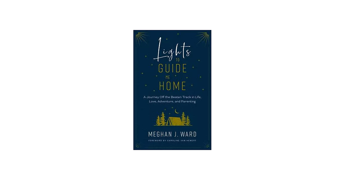 Lights to Guide Me Home: A Journey Off the Beaten Track in Life, Love, Adventure, and Parenting | 拾書所