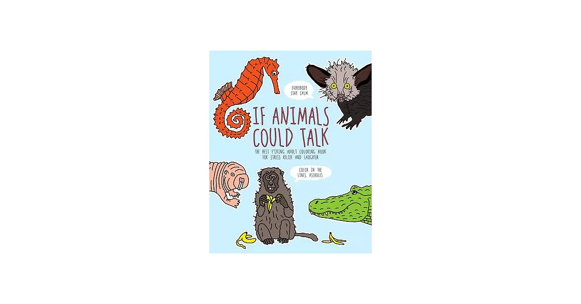 If Animals Could Talk: The Best Fucking Adult Coloring Book for Stress Relief and Laughter | 拾書所