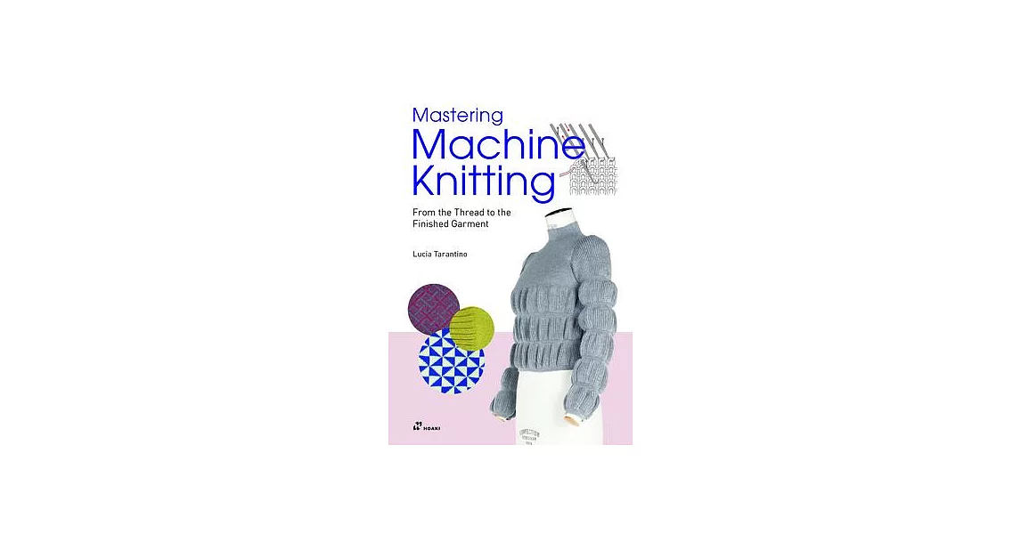 Mastering Machine Knitting: From the Thread to the Finished Garment | 拾書所