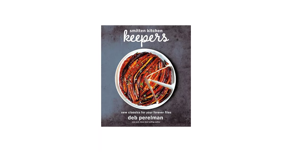 Smitten Kitchen Keepers: New Classics for Your Forever Files: A Cookbook | 拾書所