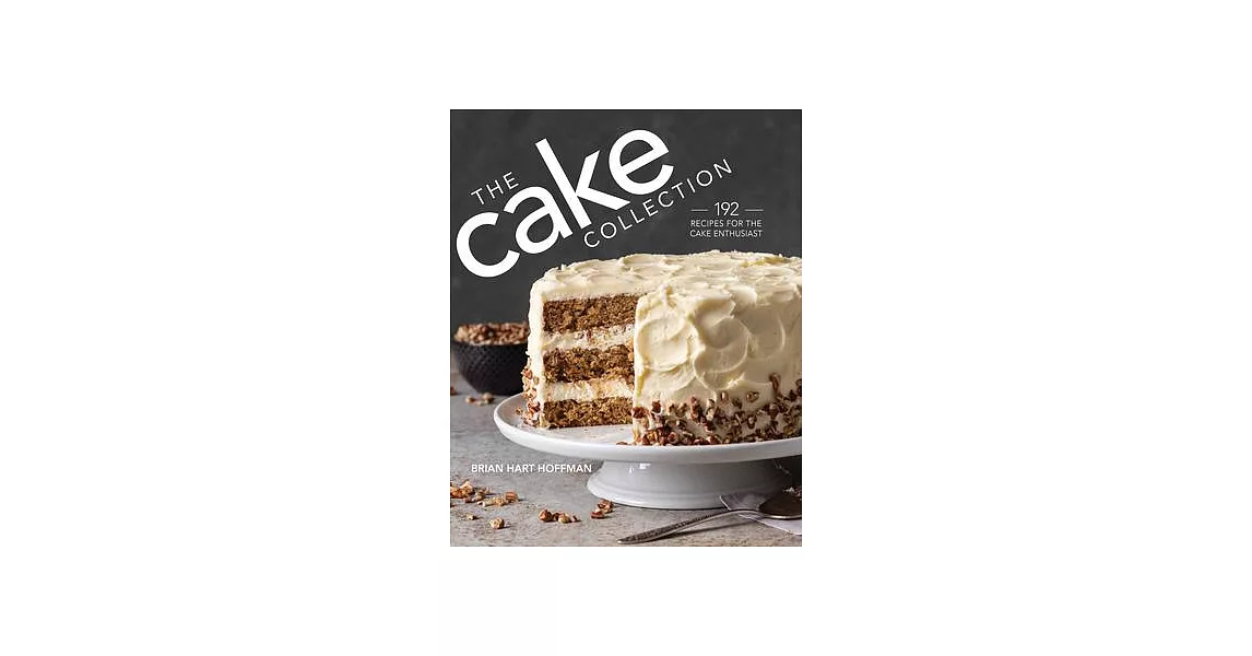 The Cake Collection: Over 100 Recipes for the Baking Enthusiast | 拾書所