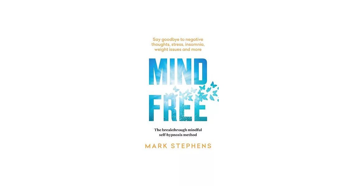 Mind Free: Say Goodbye to Negative Thoughts, Stress, Insomnia, Weight Issues and More | 拾書所