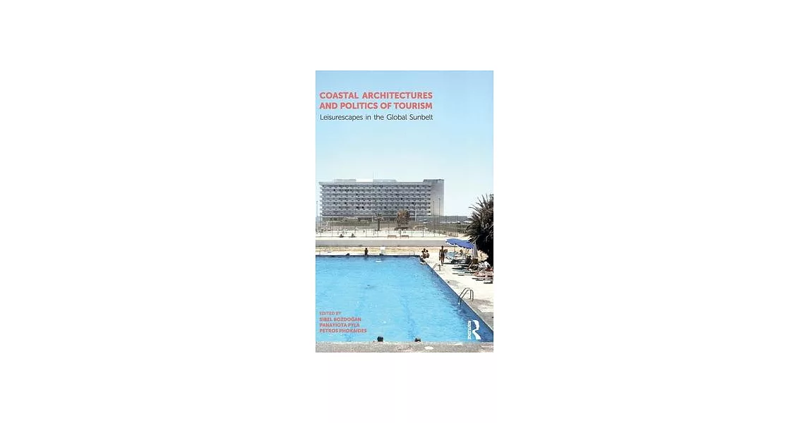 Coastal Architectures and Politics of Tourism: Leisurescapes in the Global Sunbelt | 拾書所