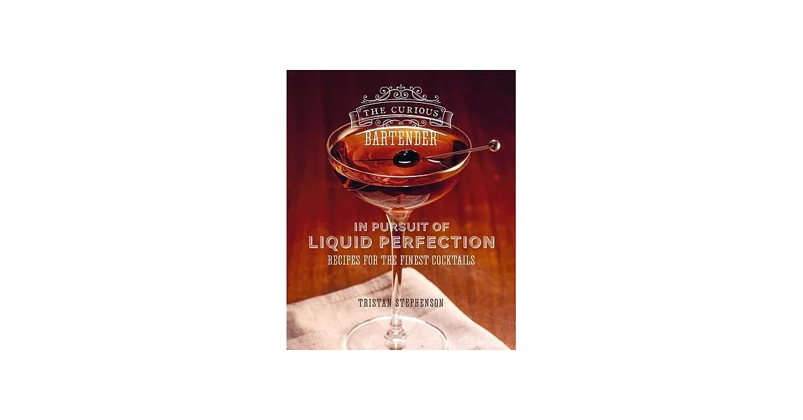 The Curious Bartender: In Pursuit of Liquid Perfection: Recipes for the Finest Cocktails | 拾書所