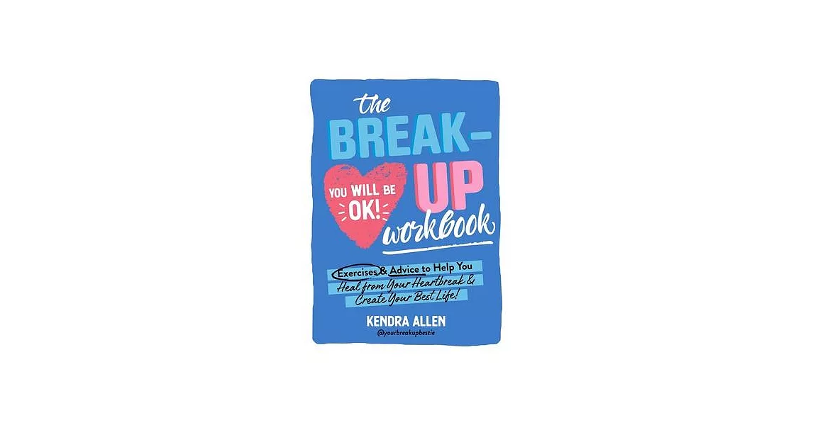 The Breakup Workbook: Exercises & Advice to Help You Heal from Your Heartbreak & Create Your Best Life! | 拾書所