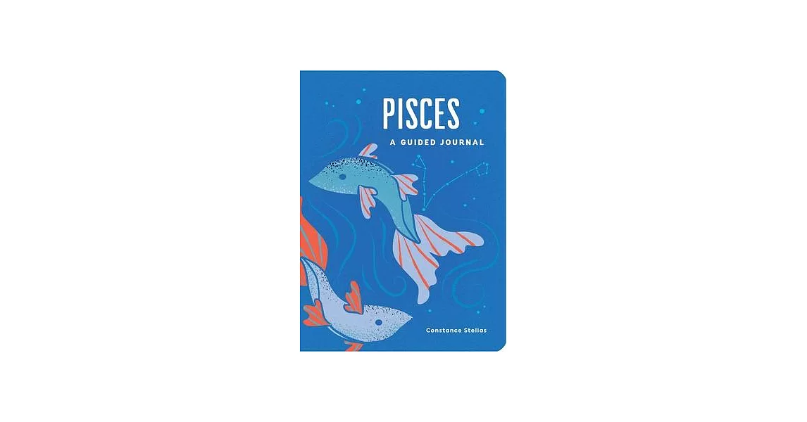 Pisces: A Guided Journal: A Celestial Guide to Recording Your Cosmic Pisces Journey | 拾書所