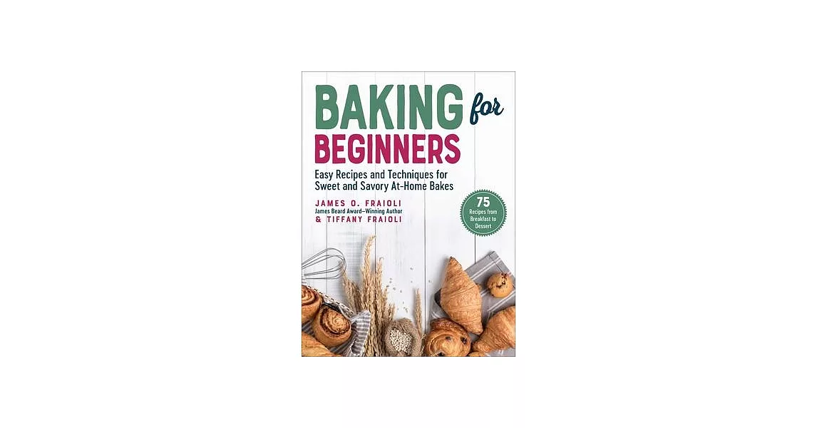 Baking for Beginners: Easy Recipes and Techniques for Sweet and Savory At-Home Bakes | 拾書所
