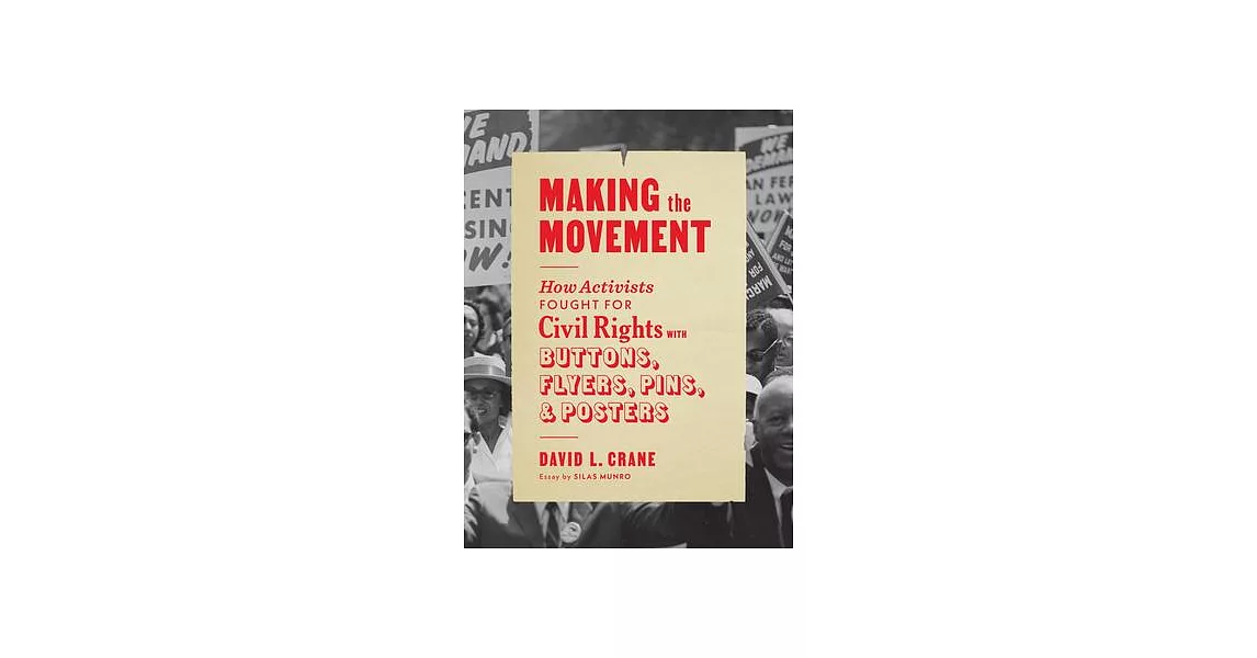 Making the Movement: How Activists Fought for Civil Rights with Buttons, Flyers, Pins, and Posters | 拾書所