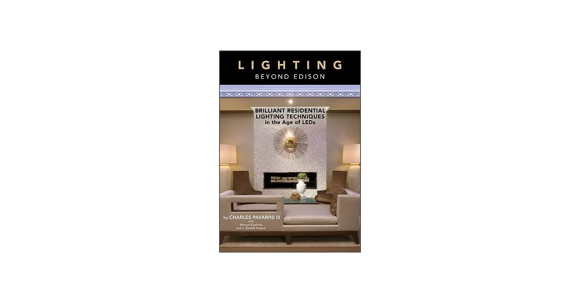 Lighting Beyond Edison: Brilliant Residential Lighting Techniques in the Age of LEDs | 拾書所