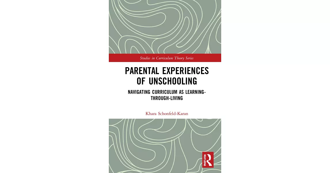 Parental Experiences of Unschooling: Navigating Curriculum as Learning-Through-Living | 拾書所