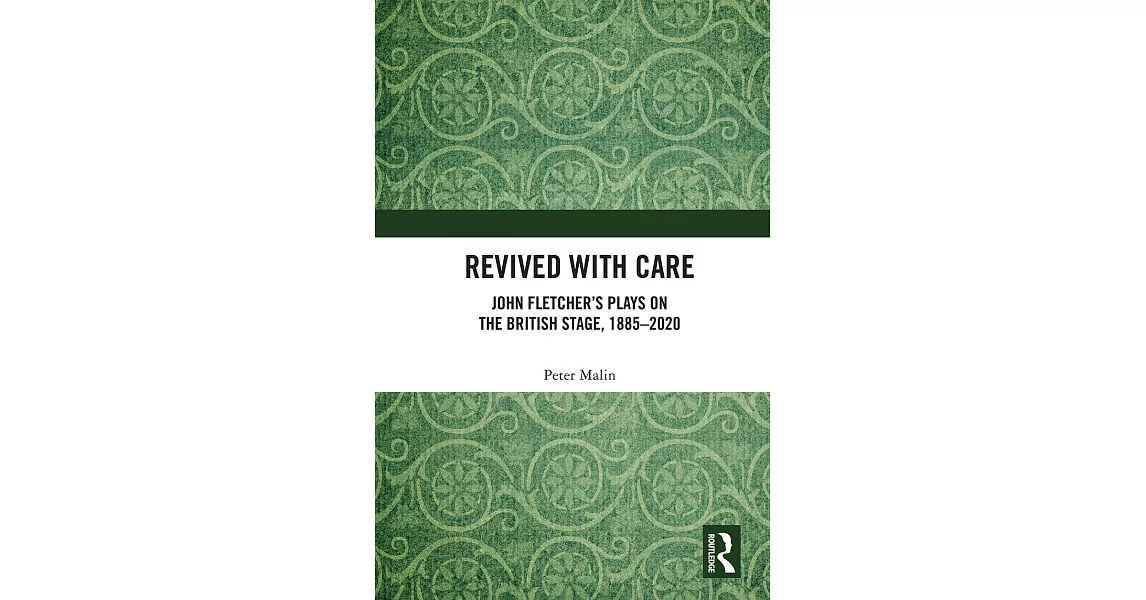 Revived with Care: John Fletcher’s Plays on the British Stage, 1885-2020 | 拾書所