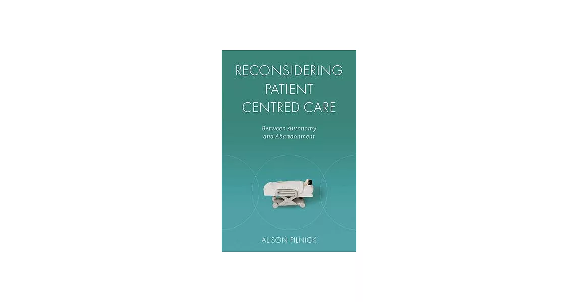 博客來-Reconsidering Patient Centred Care: Between Autonomy and Abandonment