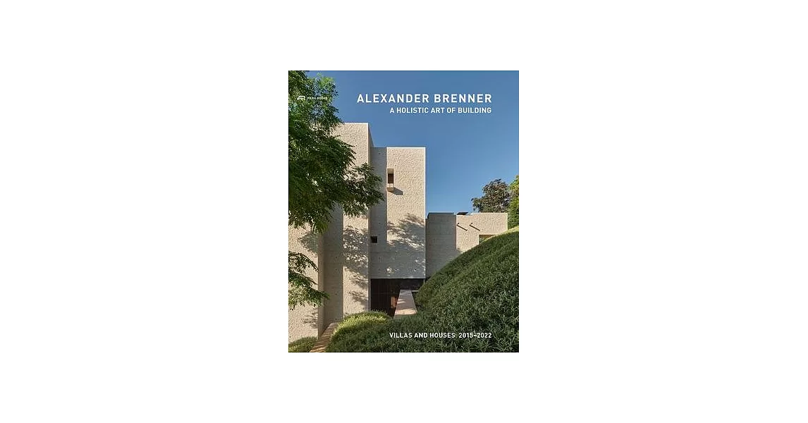 Alexander Brenner - Villas and Houses 2015-2021: A Holistic Art of Building | 拾書所