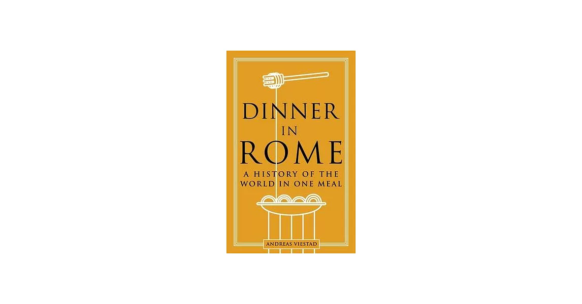 Dinner in Rome: A History of the World in One Meal | 拾書所